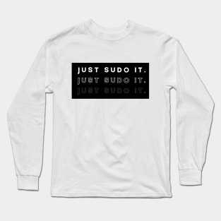 Just Sudo It Long Sleeve T-Shirt